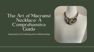 Advanced Macramé Techniques for Handcrafted Sustainable Jewellery