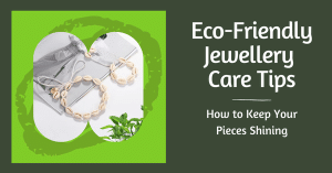 Eco-Friendly Jewellery Care