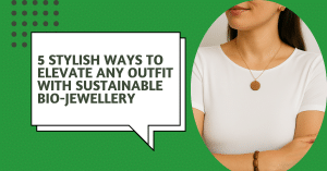 5 Stylish Ways to Elevate Any Outfit with Sustainable Bio-Jewellery